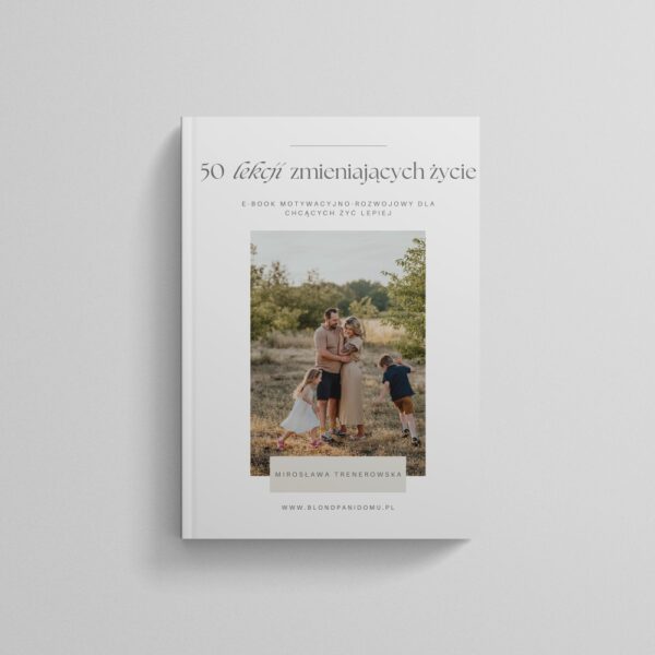 50 lekcji zmieniających życie. E-book motywacyjno-rozwojowy dla chcących żyć lepiej